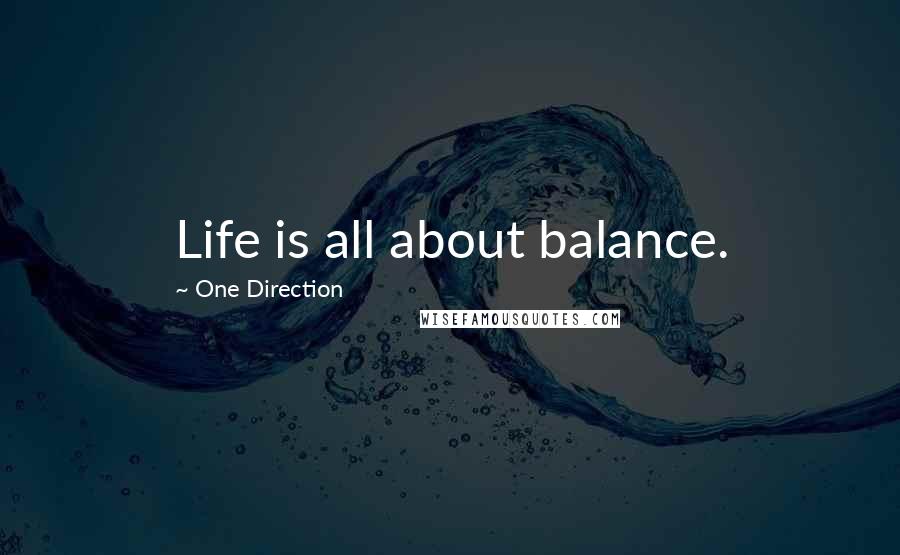 One Direction quotes: Life is all about balance. One Direction quotes: Life is all about balance.