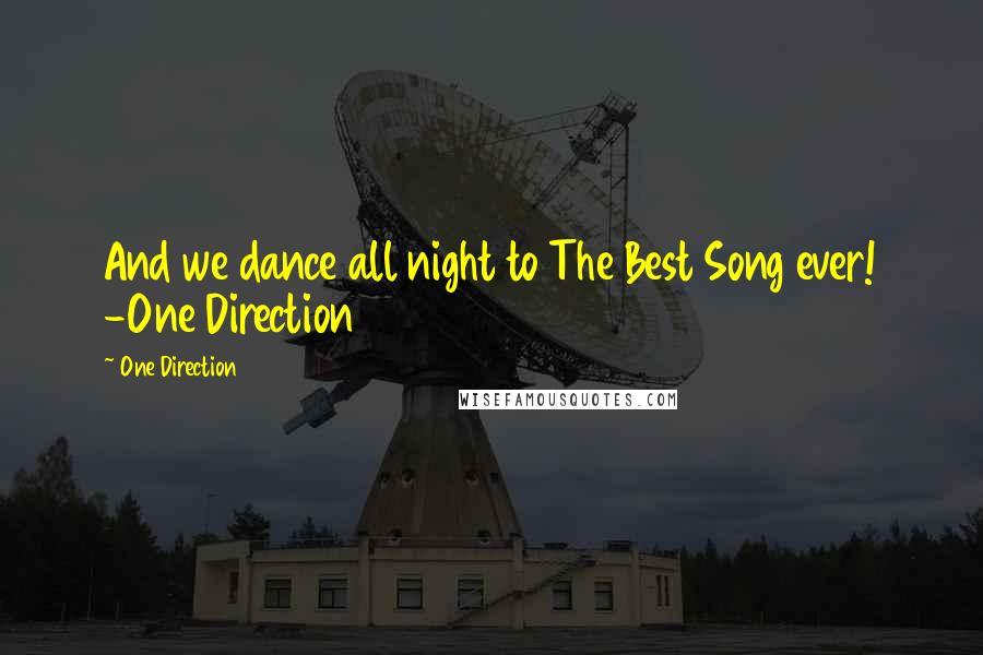 One Direction quotes: And we dance all night to The Best Song ever! -One Direction