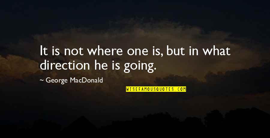 One Direction Quotes By George MacDonald: It is not where one is, but in