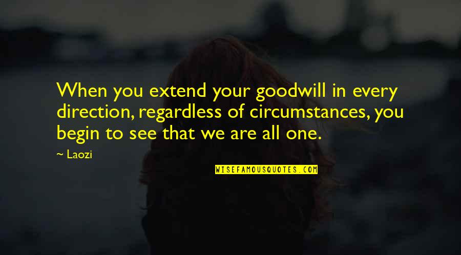 One Direction Quotes By Laozi: When you extend your goodwill in every direction,