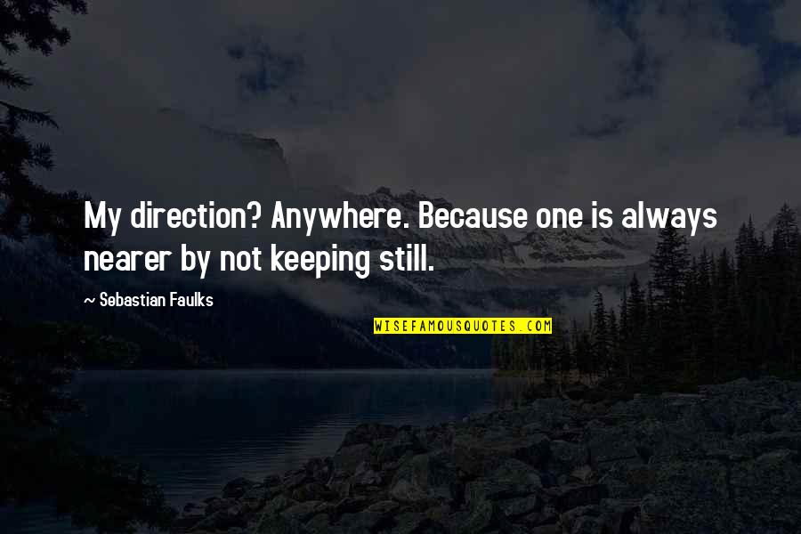 One Direction Quotes By Sebastian Faulks: My direction? Anywhere. Because one is always nearer