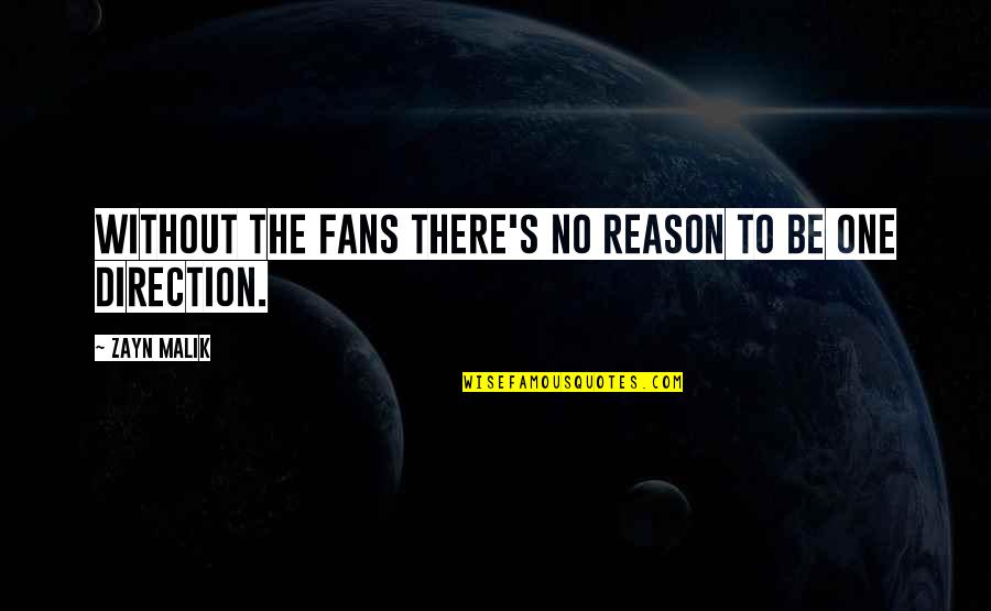 One Direction Quotes By Zayn Malik: Without the fans there's no reason to be