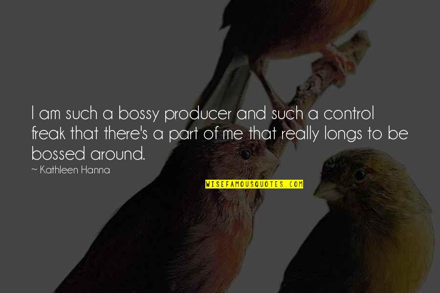 One Direction Take Me Home Quotes By Kathleen Hanna: I am such a bossy producer and such