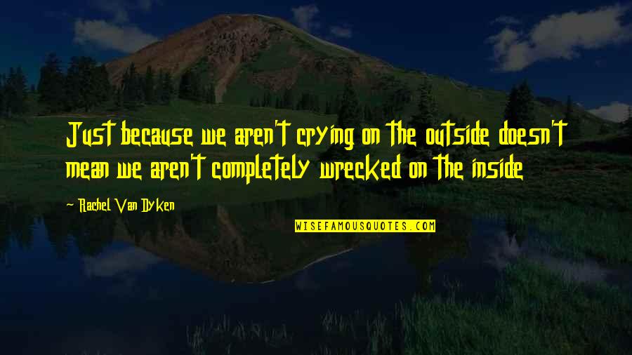 One Direction Take Me Home Quotes By Rachel Van Dyken: Just because we aren't crying on the outside