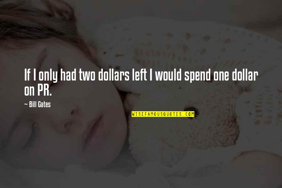 One Dollar Quotes By Bill Gates: If I only had two dollars left I