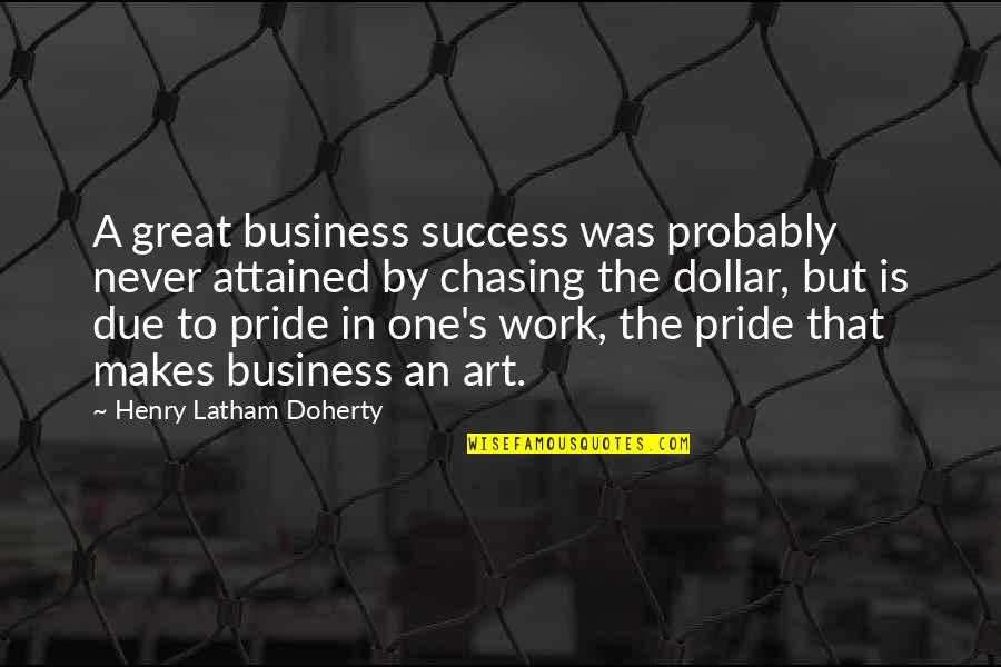 One Dollar Quotes By Henry Latham Doherty: A great business success was probably never attained