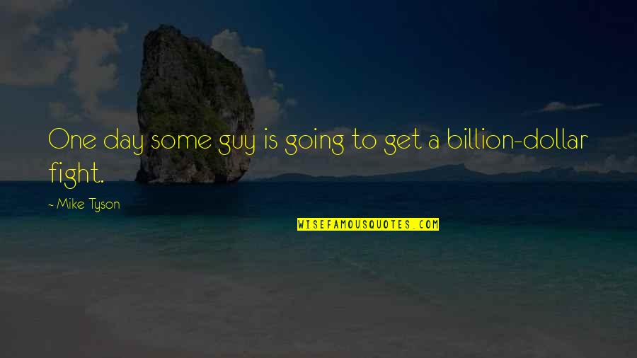 One Dollar Quotes By Mike Tyson: One day some guy is going to get