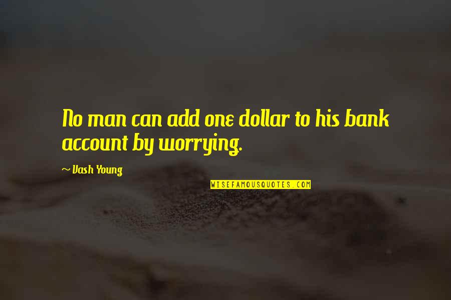 One Dollar Quotes By Vash Young: No man can add one dollar to his