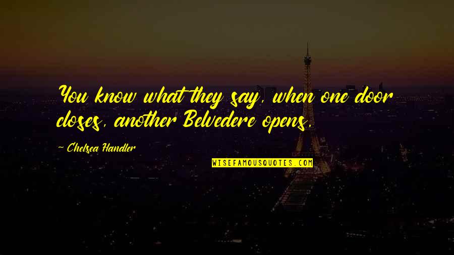 One Door Closes One Door Opens Quotes By Chelsea Handler: You know what they say, when one door One Door Closes One Door Opens Quotes By Chelsea Handler: You know what they say, when one door