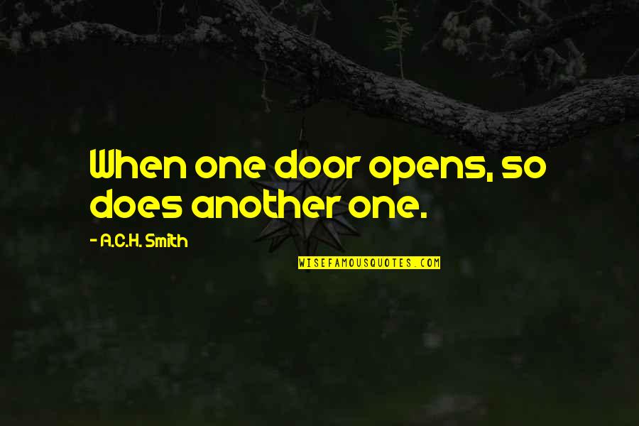 One Door Opens Quotes By A.C.H. Smith: When one door opens, so does another one.