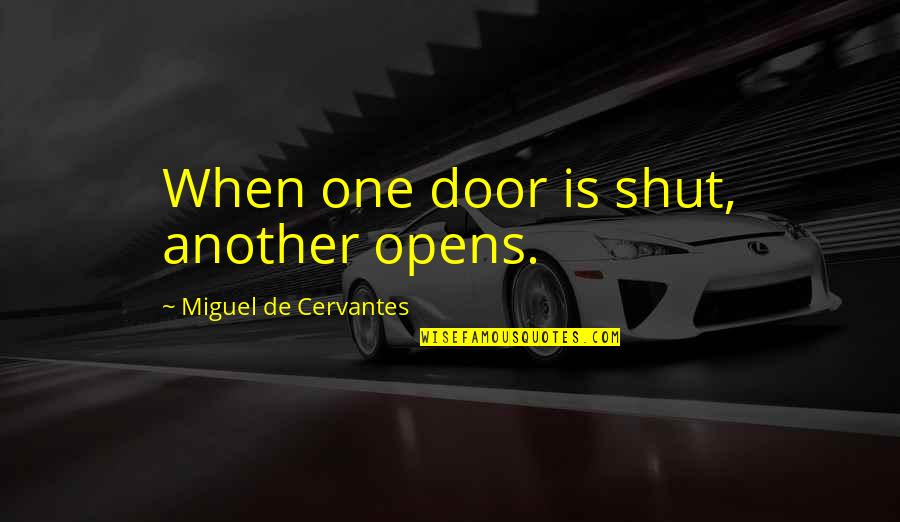 One Door Opens Quotes By Miguel De Cervantes: When one door is shut, another opens.