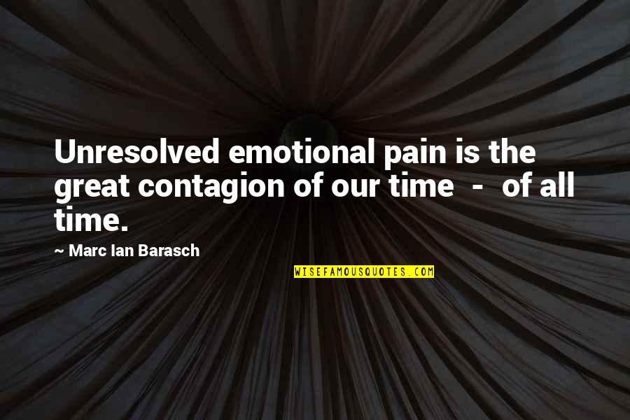One Eighth Cup Quotes By Marc Ian Barasch: Unresolved emotional pain is the great contagion of One Eighth Cup Quotes By Marc Ian Barasch: Unresolved emotional pain is the great contagion of
