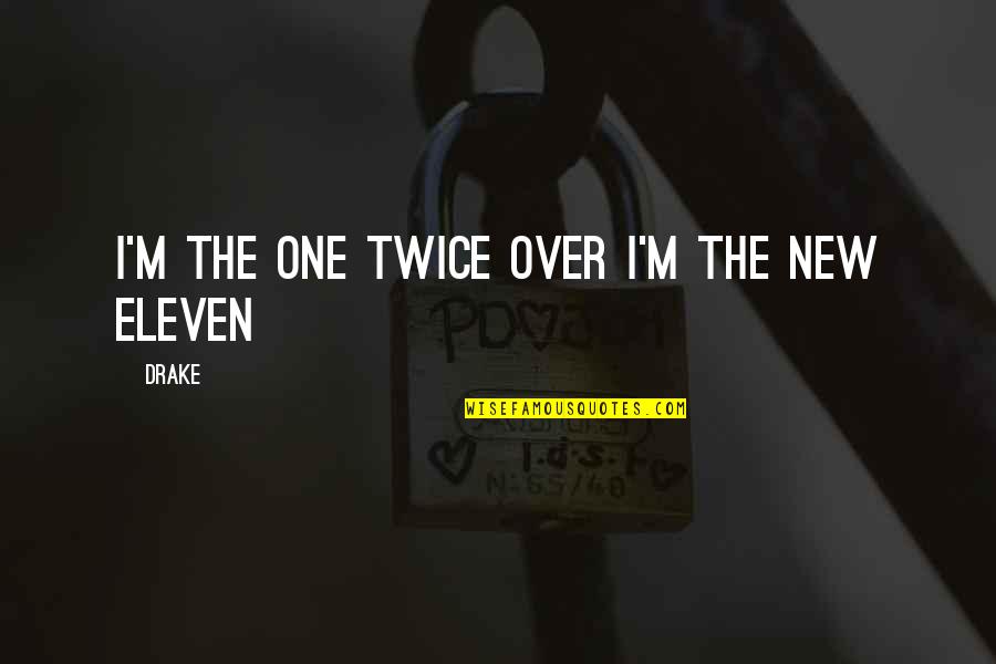 One Eleven Quotes By Drake: I'm the one twice over I'm the new