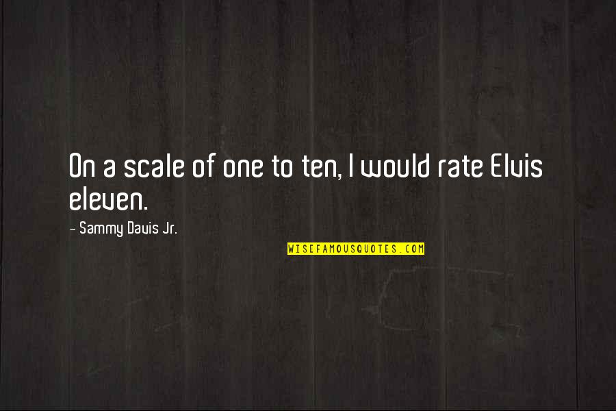 One Eleven Quotes By Sammy Davis Jr.: On a scale of one to ten, I One Eleven Quotes By Sammy Davis Jr.: On a scale of one to ten, I
