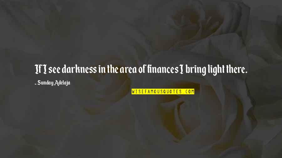 One Eleven Quotes By Sunday Adelaja: If I see darkness in the area of One Eleven Quotes By Sunday Adelaja: If I see darkness in the area of