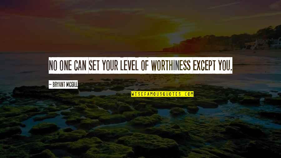One Except Quotes By Bryant McGill: No one can set your level of worthiness