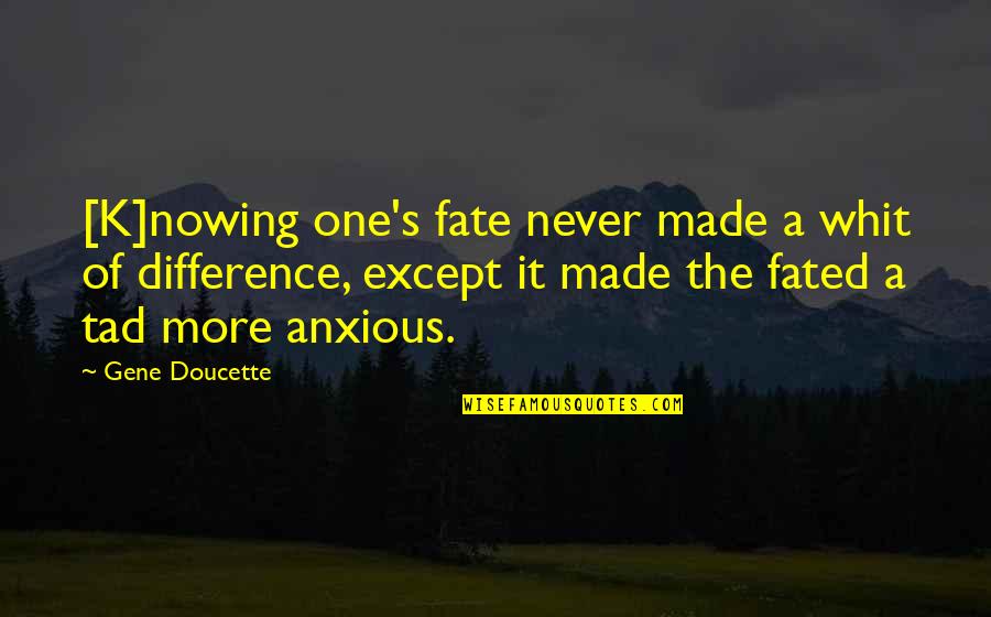 One Except Quotes By Gene Doucette: [K]nowing one's fate never made a whit of
