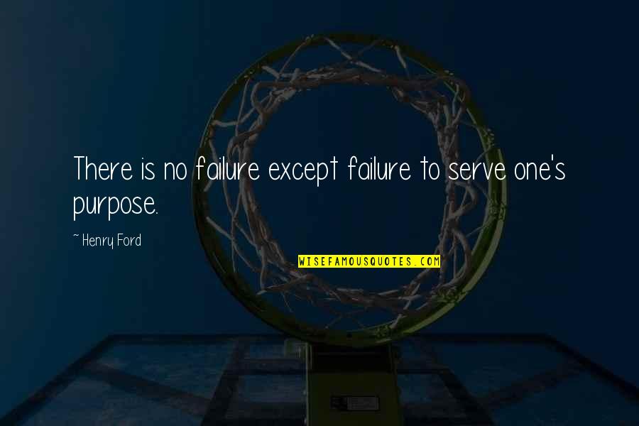 One Except Quotes By Henry Ford: There is no failure except failure to serve