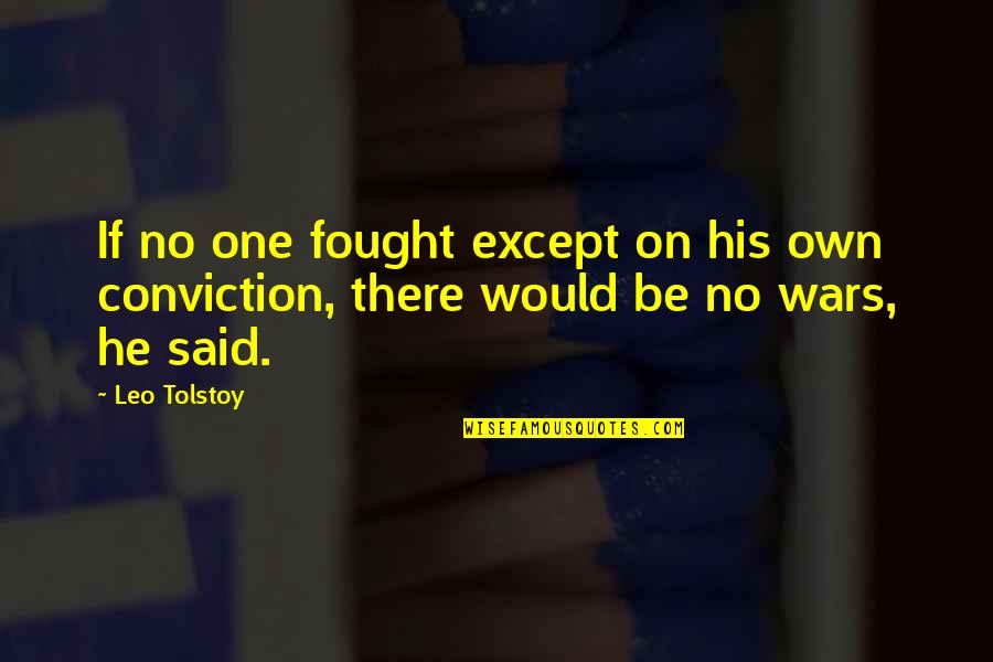 One Except Quotes By Leo Tolstoy: If no one fought except on his own