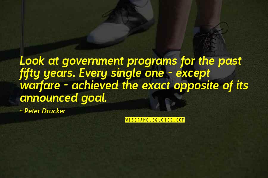 One Except Quotes By Peter Drucker: Look at government programs for the past fifty