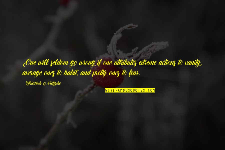 One Extreme To The Other Quotes By Friedrich Nietzsche: One will seldom go wrong if one attributes