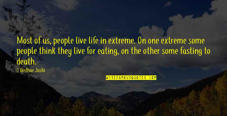 One Extreme To The Other Quotes By Girdhar Joshi: Most of us, people live life in extreme. One Extreme To The Other Quotes By Girdhar Joshi: Most of us, people live life in extreme.