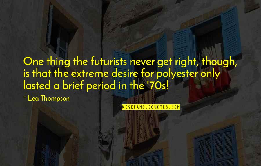 One Extreme To The Other Quotes By Lea Thompson: One thing the futurists never get right, though,