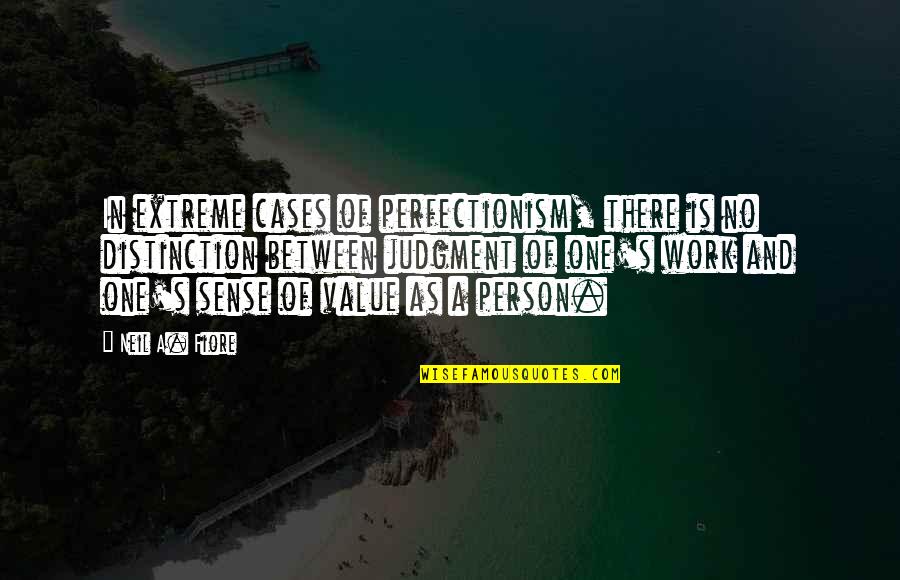 One Extreme To The Other Quotes By Neil A. Fiore: In extreme cases of perfectionism, there is no One Extreme To The Other Quotes By Neil A. Fiore: In extreme cases of perfectionism, there is no