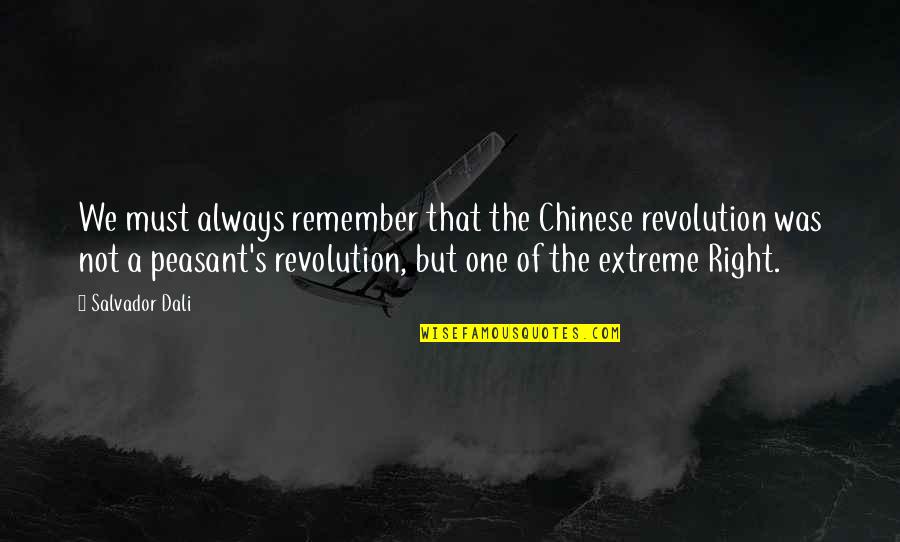One Extreme To The Other Quotes By Salvador Dali: We must always remember that the Chinese revolution One Extreme To The Other Quotes By Salvador Dali: We must always remember that the Chinese revolution