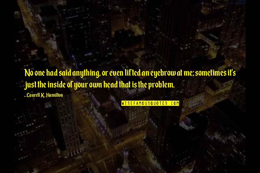 One Eyebrow Quotes By Laurell K. Hamilton: No one had said anything, or even lifted One Eyebrow Quotes By Laurell K. Hamilton: No one had said anything, or even lifted