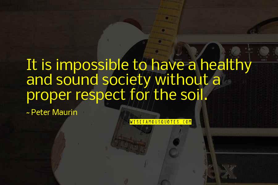 One Eyed Jacks Quotes By Peter Maurin: It is impossible to have a healthy and One Eyed Jacks Quotes By Peter Maurin: It is impossible to have a healthy and