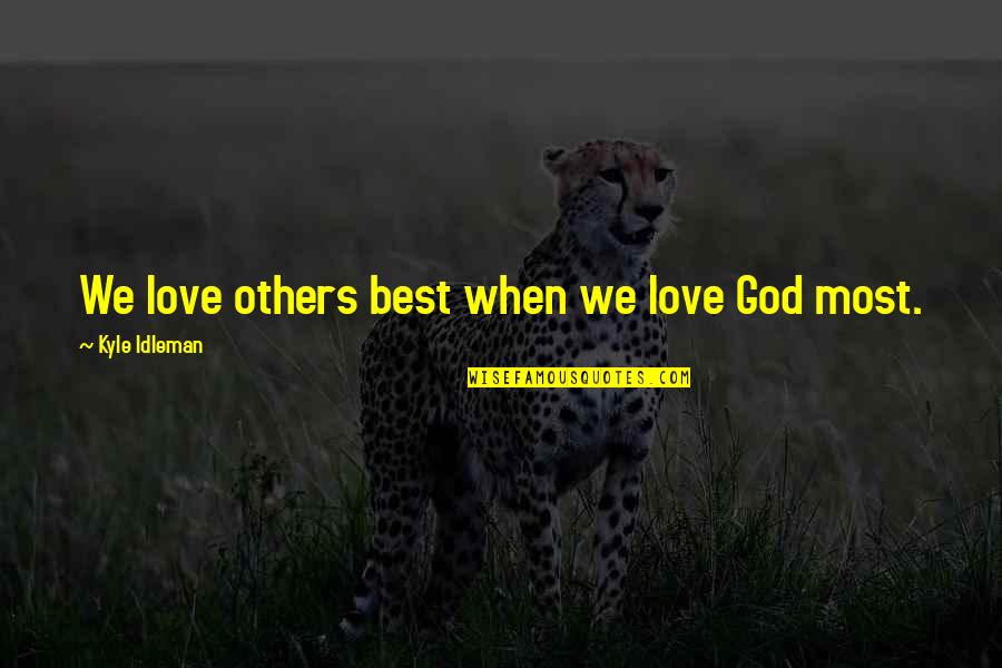 One Fall Step Quotes By Kyle Idleman: We love others best when we love God