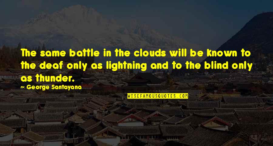 One Fall Two Quotes By George Santayana: The same battle in the clouds will be