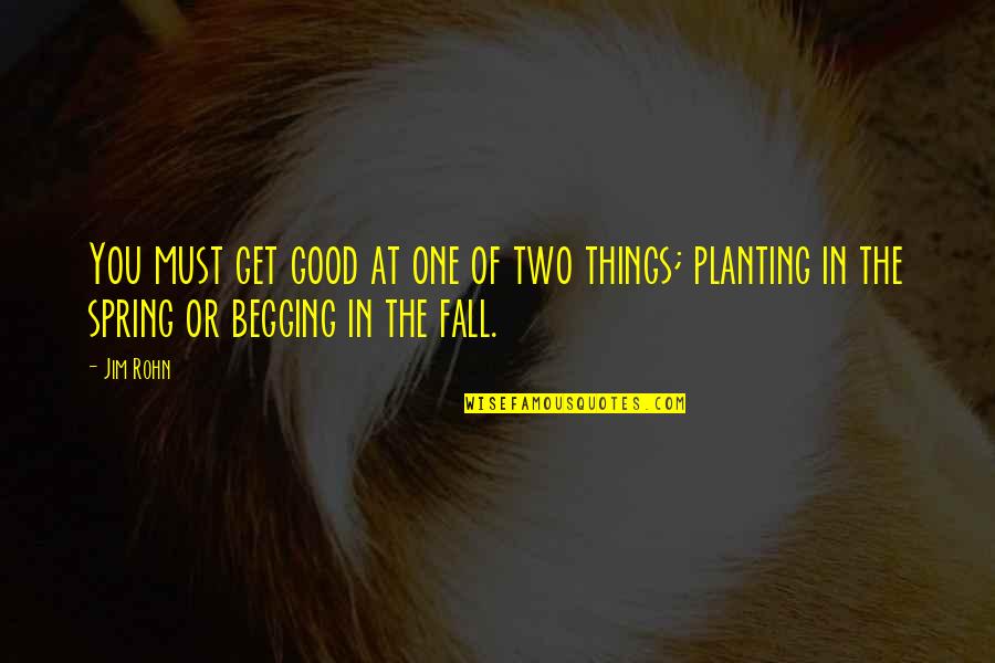 One Fall Two Quotes By Jim Rohn: You must get good at one of two