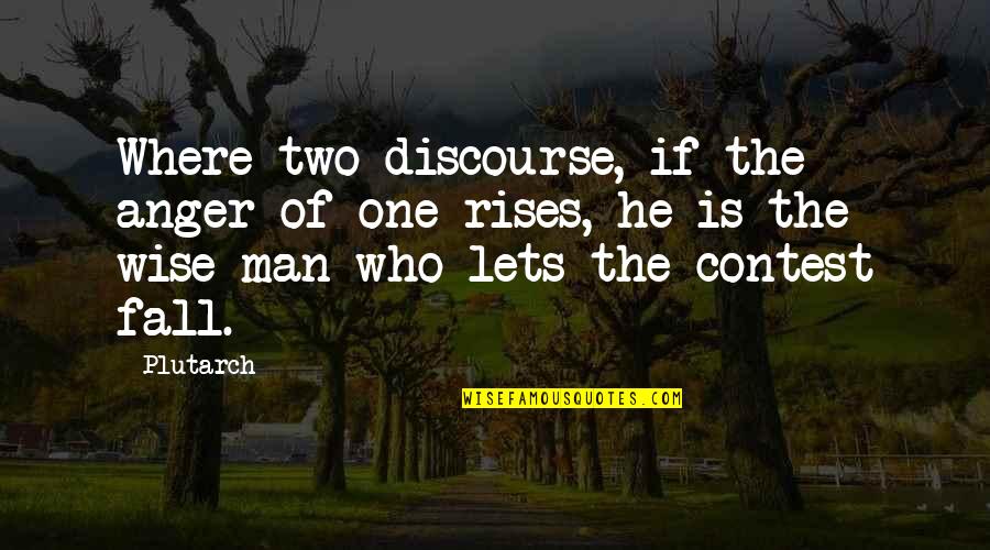 One Fall Two Quotes By Plutarch: Where two discourse, if the anger of one