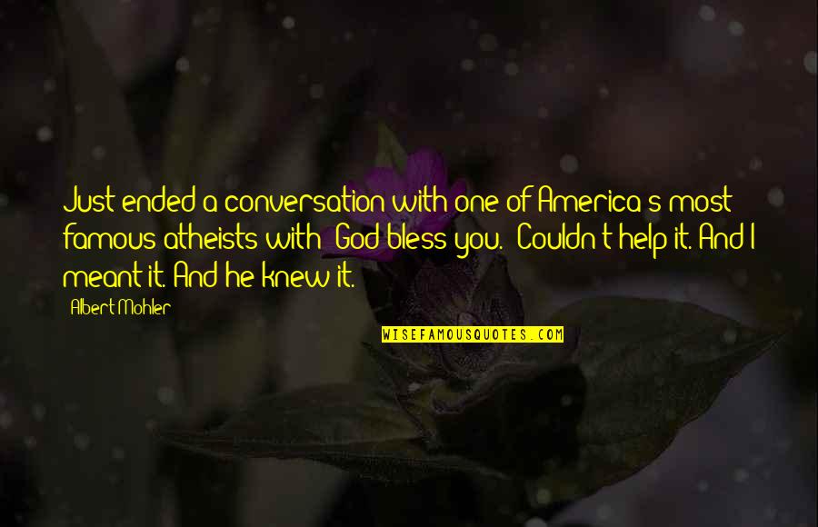 One Famous Quotes By Albert Mohler: Just ended a conversation with one of America's One Famous Quotes By Albert Mohler: Just ended a conversation with one of America's