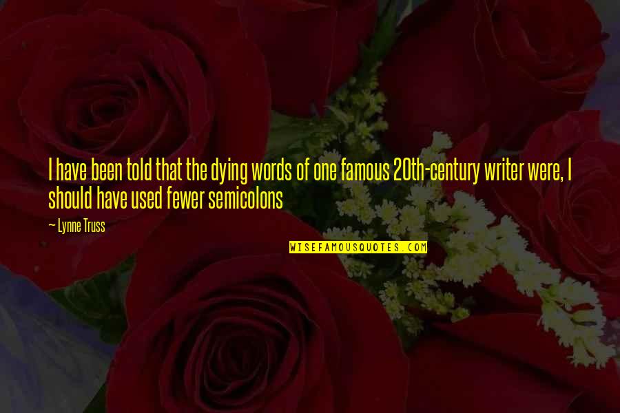 One Famous Quotes By Lynne Truss: I have been told that the dying words One Famous Quotes By Lynne Truss: I have been told that the dying words