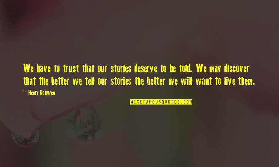 One Famous Shakespeare Quotes By Henri Nouwen: We have to trust that our stories deserve One Famous Shakespeare Quotes By Henri Nouwen: We have to trust that our stories deserve