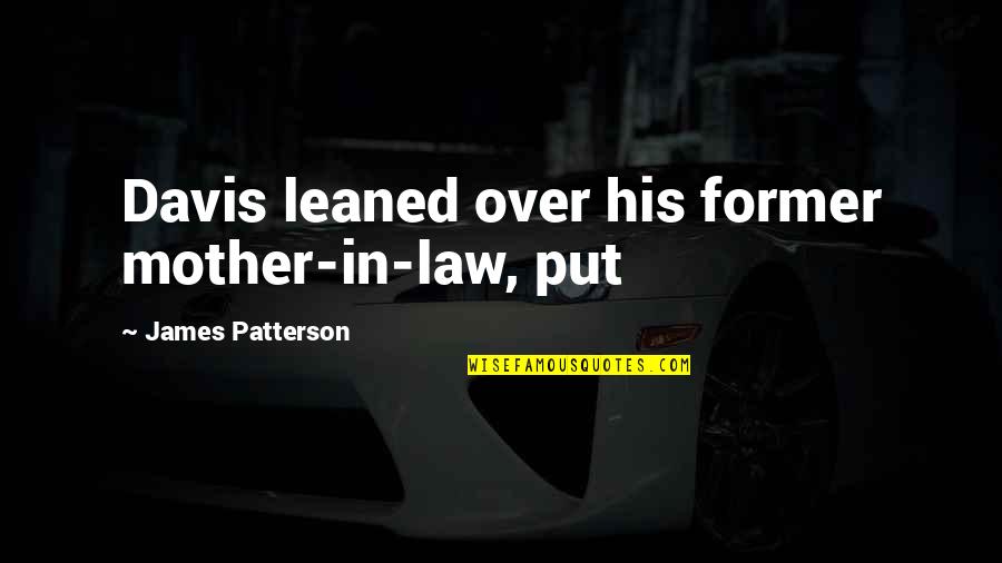 One Fat Englishman Quotes By James Patterson: Davis leaned over his former mother-in-law, put