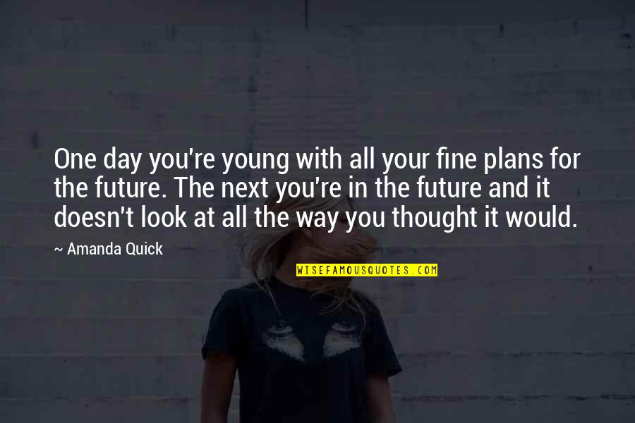 One Fine Day Quotes By Amanda Quick: One day you're young with all your fine