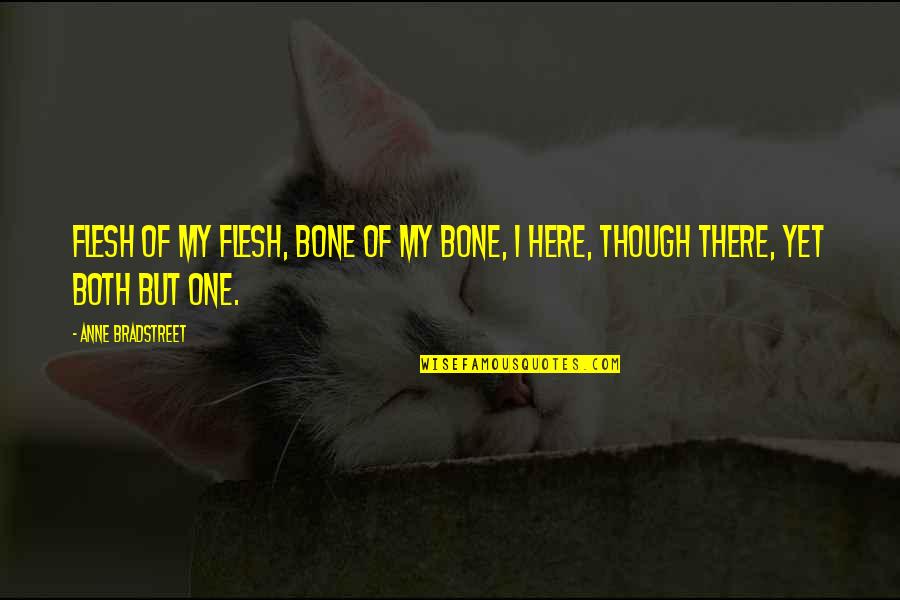 One Flesh Quotes By Anne Bradstreet: Flesh of my flesh, bone of my bone,