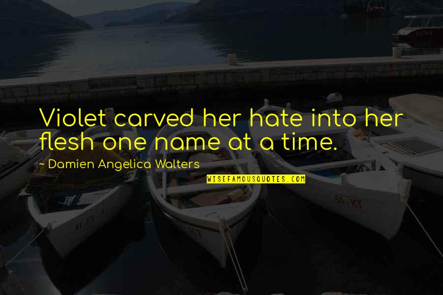 One Flesh Quotes By Damien Angelica Walters: Violet carved her hate into her flesh one