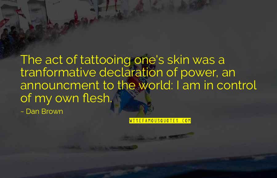 One Flesh Quotes By Dan Brown: The act of tattooing one's skin was a