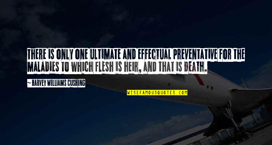 One Flesh Quotes By Harvey Williams Cushing: There is only one ultimate and effectual preventative