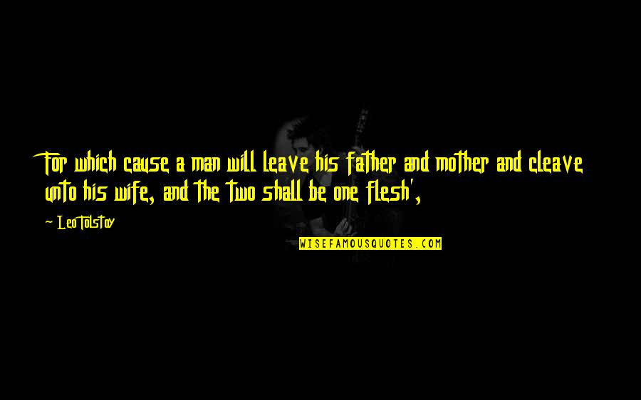 One Flesh Quotes By Leo Tolstoy: For which cause a man will leave his