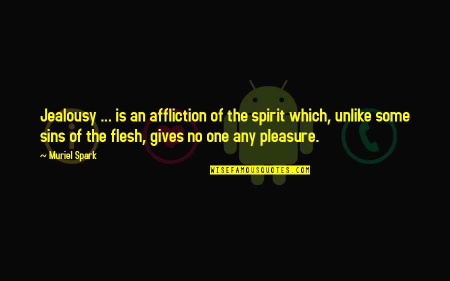 One Flesh Quotes By Muriel Spark: Jealousy ... is an affliction of the spirit