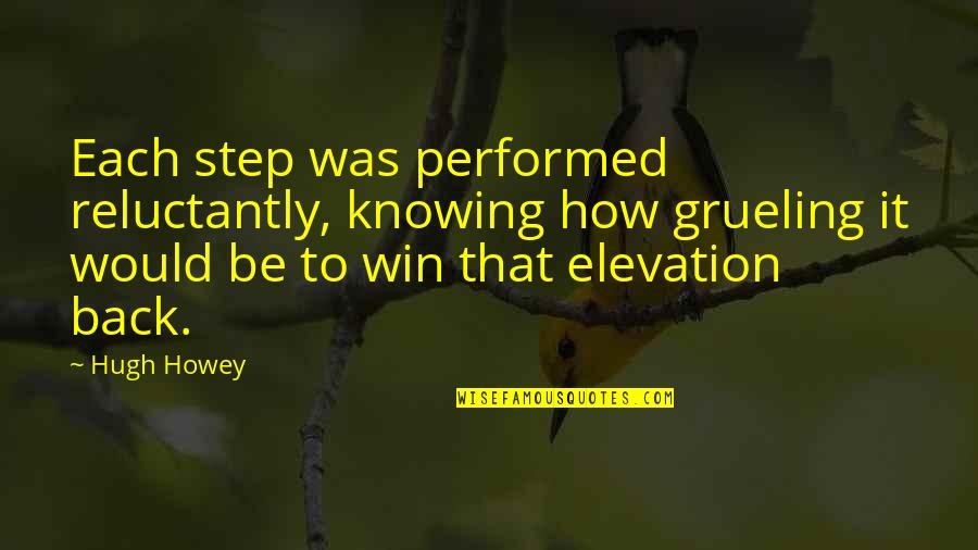 One Flew Over The Cuckoos Nest With Page Numbers Quotes By Hugh Howey: Each step was performed reluctantly, knowing how grueling