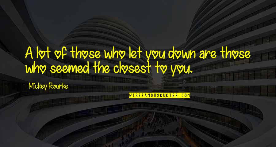 One Flew Over The Cuckoos Nest With Page Numbers Quotes By Mickey Rourke: A lot of those who let you down