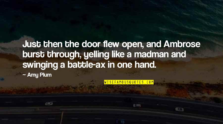 One Flew Quotes By Amy Plum: Just then the door flew open, and Ambrose