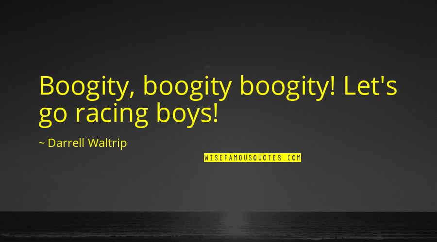 One Flew Quotes By Darrell Waltrip: Boogity, boogity boogity! Let's go racing boys!